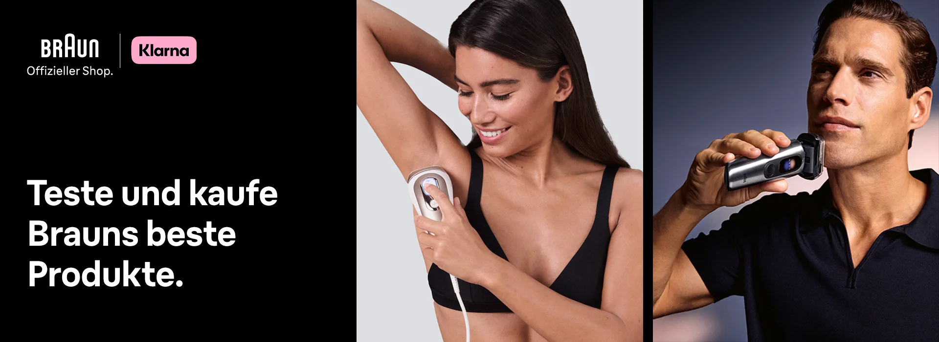 Braun Offizieller Shop in Partnerschaft mit Klarna: „Teste und kaufe Brauns beste Produkte.“ Links eine Frau, die ein IPL-Gerät an der Achsel anwendet, rechts ein Mann, der sich mit einem Braun Rasierer rasiert.