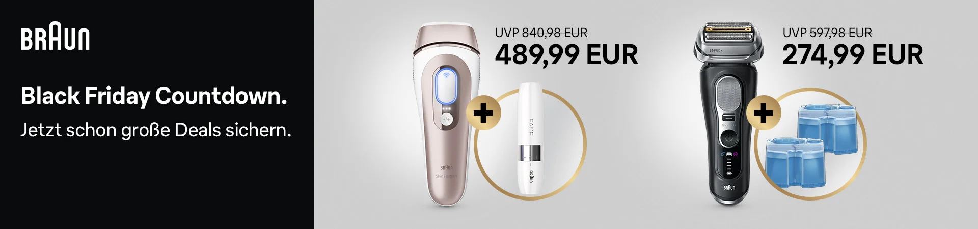 Braun Black Friday Countdown: Jetzt schon große Deals sichern. Braun IPL Haarentfernungsgerät mit Gesichtshaarentferner für 489,99 EUR statt UVP 840,98 EUR und Braun Series 9 Rasierer mit zwei Reinigungskartuschen für 274,99 EUR statt UVP 597,98 EUR. Jetzt kaufen.