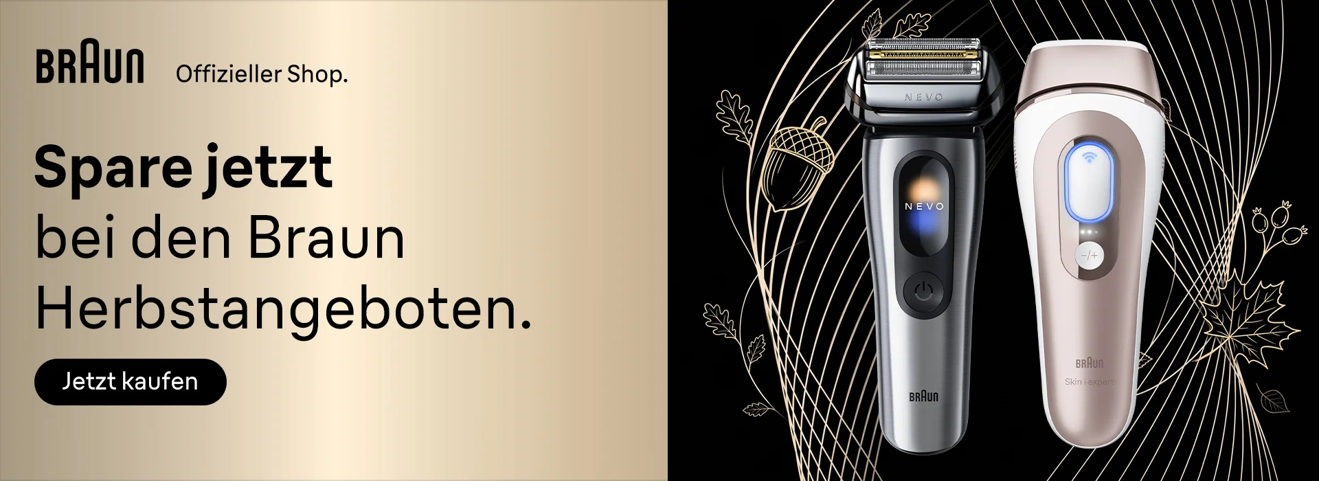 Braun Herbstangebote: Spare jetzt im offiziellen Braun Shop. Zu sehen sind ein Braun Nevo Rasierer und ein IPL-Haarentfernungsgerät vor schwarzem Hintergrund mit goldenen Herbstmotiven.
